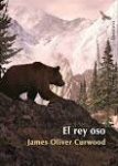 el rey oso the grizzly king james Oliver curwood portada cover book libro