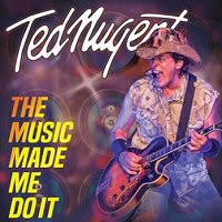 ted-nugent-the-music-made-me-do-it