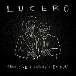 lucero-shouldve-learned-by-now-album