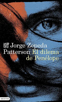 jorge-zepeda-patterson-dilema-penelope-sinopsis-novedad