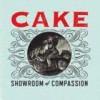 Cake – Showroom Of Compassion: Avance