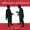 J. Mann – How to be an ambivalent negotiator (2007)