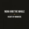 Noah And The Whale – Heart Of Nowhere: Avance