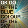 Ok Go – Of The Blue Colour Of The Sky (2010)
