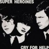Super Heroines – Reedición (Cry For Help – 1982): Versión