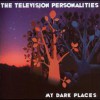 Television Personalities – My dark places (2006)