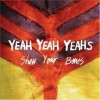 Yeah Yeah Yeahs – Show your bones (2006)