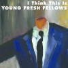 Young Fresh Fellows – I Think This Is (2009)