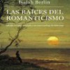 Isaiah Berlin – Las Raíces Del Romanticismo