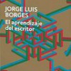 Jorge Luis Borges – El Aprendizaje Del Escritor
