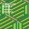 Jorge Luis Borges – Cuentos Completos