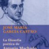 José María García Castro – La Filosofía Poética De Antonio Machado