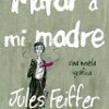 Jules Feiffer – Matar A Mi Madre