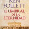 Ken Follett – El Umbral De La Eternidad