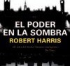 Robert Harris – El Poder En La Sombra