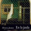 Henry James – En La Jaula