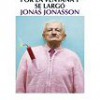 Jonas Jonasson – El Abuelo Que Saltó Por La Ventana y Se Largó