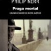 Novedad Literaria: Philip Kerr – Praga Mortal – Novela