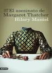 hilary mantel el asesinato de margaret thatcher book libro