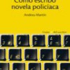 Andreu Martín – Cómo Escribo Novela Policíaca