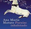 Ana María Matute – Paraíso Inhabitado