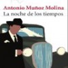 Antonio Muñoz Molina – La Noche De Los Tiempos