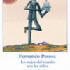 Fernando Pessoa – Lo Mejor Del Mundo Son Los Niños