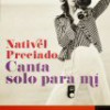 Nativel Preciado – Canta Solo Para Mí