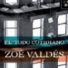 Zoé Valdés – El Todo Cotidiano