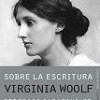 Virginia Woolf – Sobre La Escritura