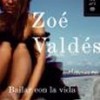 Zoé Valdés – Bailar Con La Vida